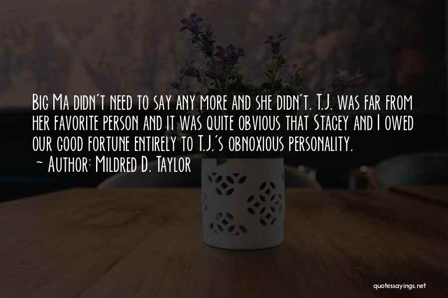 Mildred D. Taylor Quotes: Big Ma Didn't Need To Say Any More And She Didn't. T.j. Was Far From Her Favorite Person And It