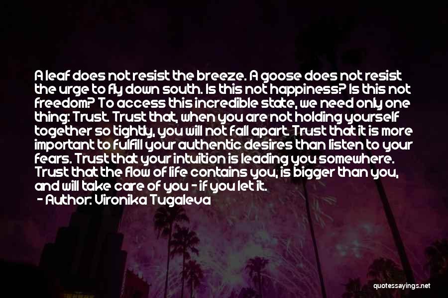 Vironika Tugaleva Quotes: A Leaf Does Not Resist The Breeze. A Goose Does Not Resist The Urge To Fly Down South. Is This