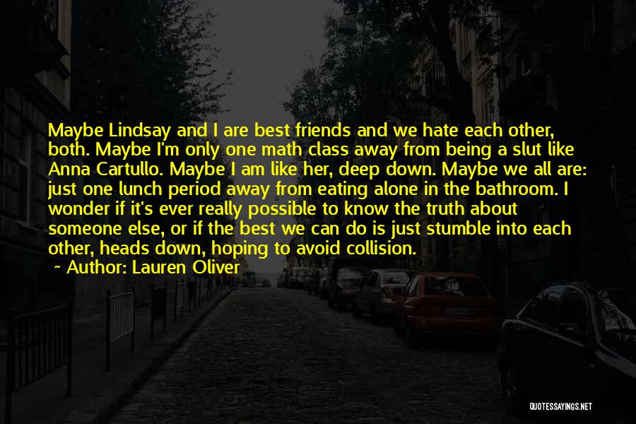 Lauren Oliver Quotes: Maybe Lindsay And I Are Best Friends And We Hate Each Other, Both. Maybe I'm Only One Math Class Away