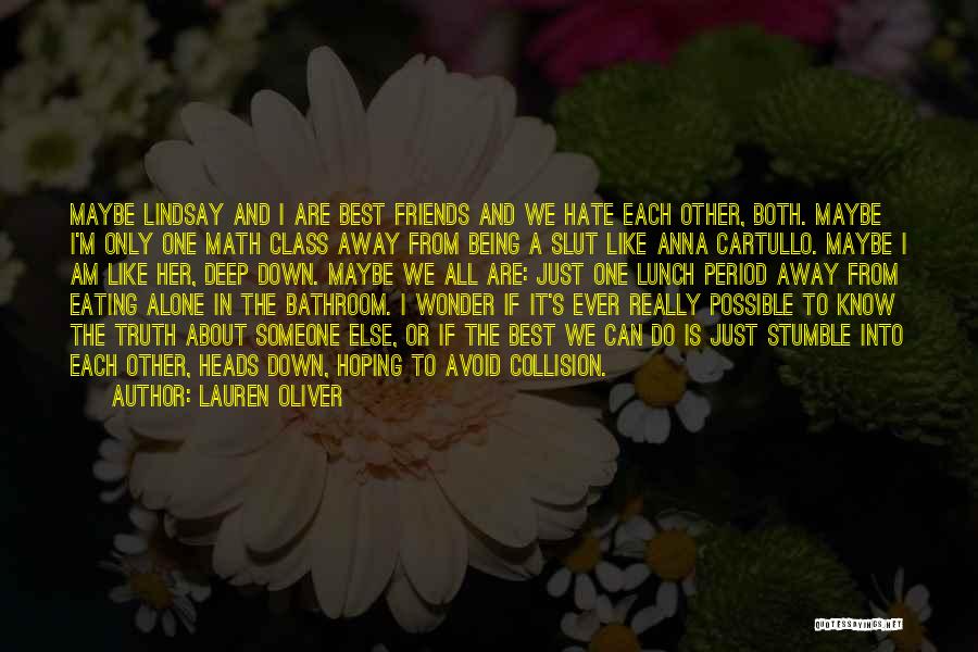 Lauren Oliver Quotes: Maybe Lindsay And I Are Best Friends And We Hate Each Other, Both. Maybe I'm Only One Math Class Away