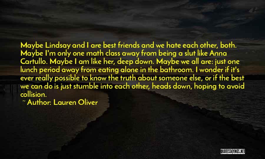 Lauren Oliver Quotes: Maybe Lindsay And I Are Best Friends And We Hate Each Other, Both. Maybe I'm Only One Math Class Away