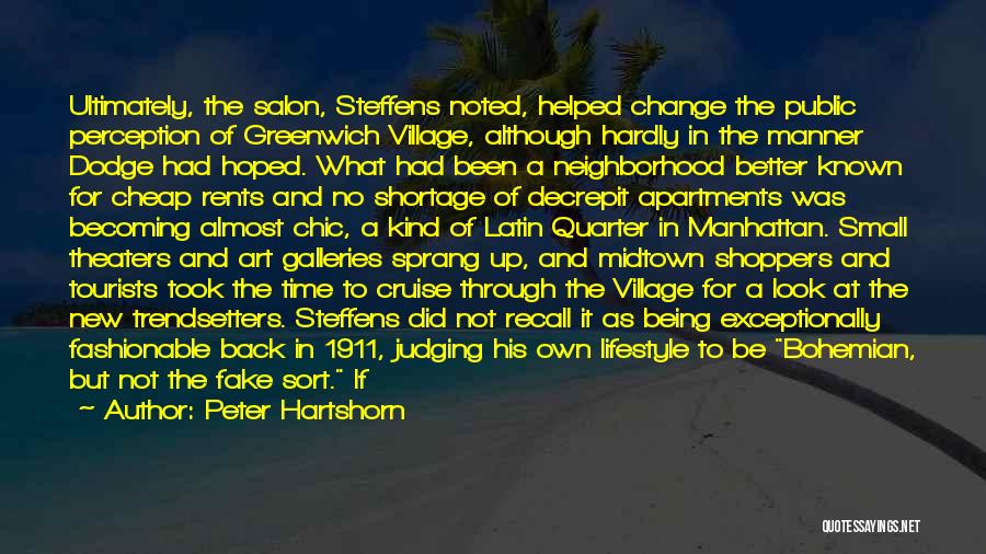 Peter Hartshorn Quotes: Ultimately, The Salon, Steffens Noted, Helped Change The Public Perception Of Greenwich Village, Although Hardly In The Manner Dodge Had