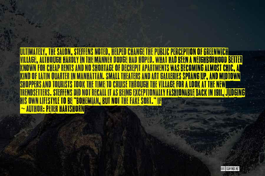 Peter Hartshorn Quotes: Ultimately, The Salon, Steffens Noted, Helped Change The Public Perception Of Greenwich Village, Although Hardly In The Manner Dodge Had