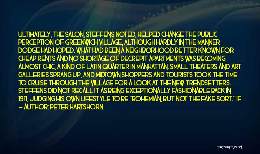 Peter Hartshorn Quotes: Ultimately, The Salon, Steffens Noted, Helped Change The Public Perception Of Greenwich Village, Although Hardly In The Manner Dodge Had