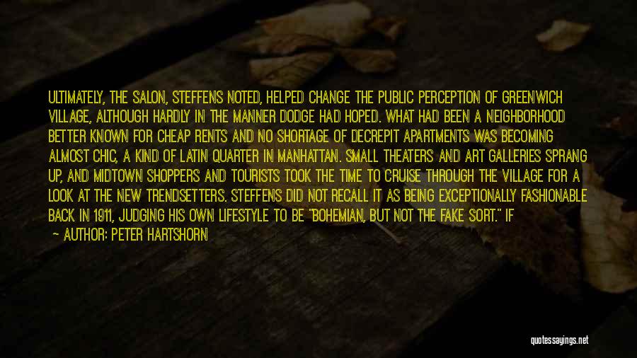 Peter Hartshorn Quotes: Ultimately, The Salon, Steffens Noted, Helped Change The Public Perception Of Greenwich Village, Although Hardly In The Manner Dodge Had