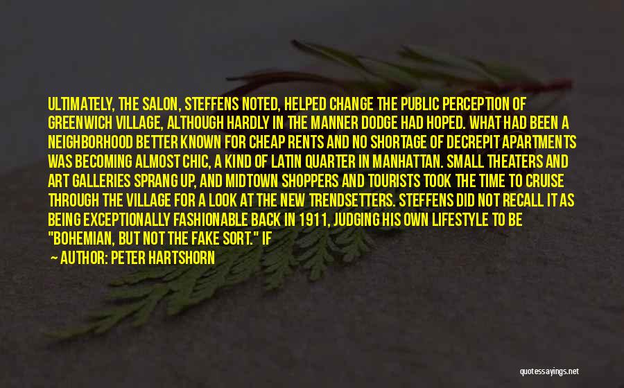 Peter Hartshorn Quotes: Ultimately, The Salon, Steffens Noted, Helped Change The Public Perception Of Greenwich Village, Although Hardly In The Manner Dodge Had