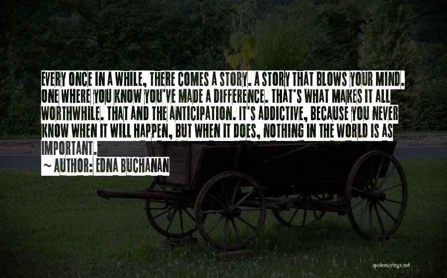 Edna Buchanan Quotes: Every Once In A While, There Comes A Story. A Story That Blows Your Mind. One Where You Know You've