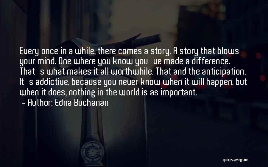 Edna Buchanan Quotes: Every Once In A While, There Comes A Story. A Story That Blows Your Mind. One Where You Know You've