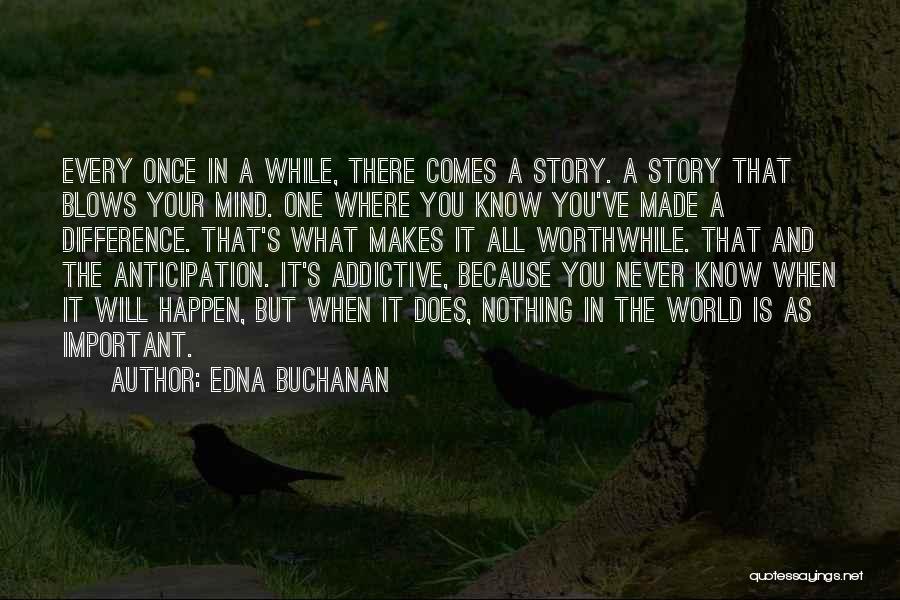 Edna Buchanan Quotes: Every Once In A While, There Comes A Story. A Story That Blows Your Mind. One Where You Know You've