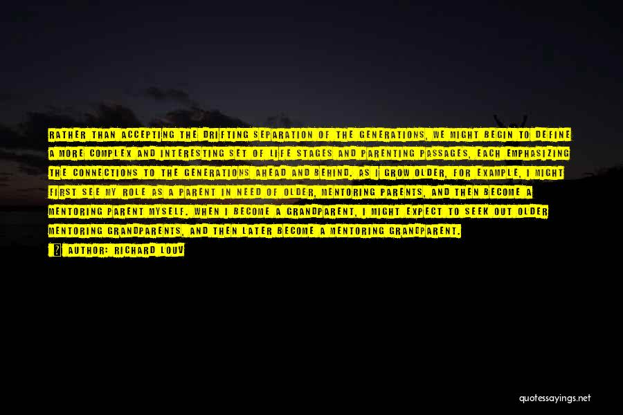 Richard Louv Quotes: Rather Than Accepting The Drifting Separation Of The Generations, We Might Begin To Define A More Complex And Interesting Set