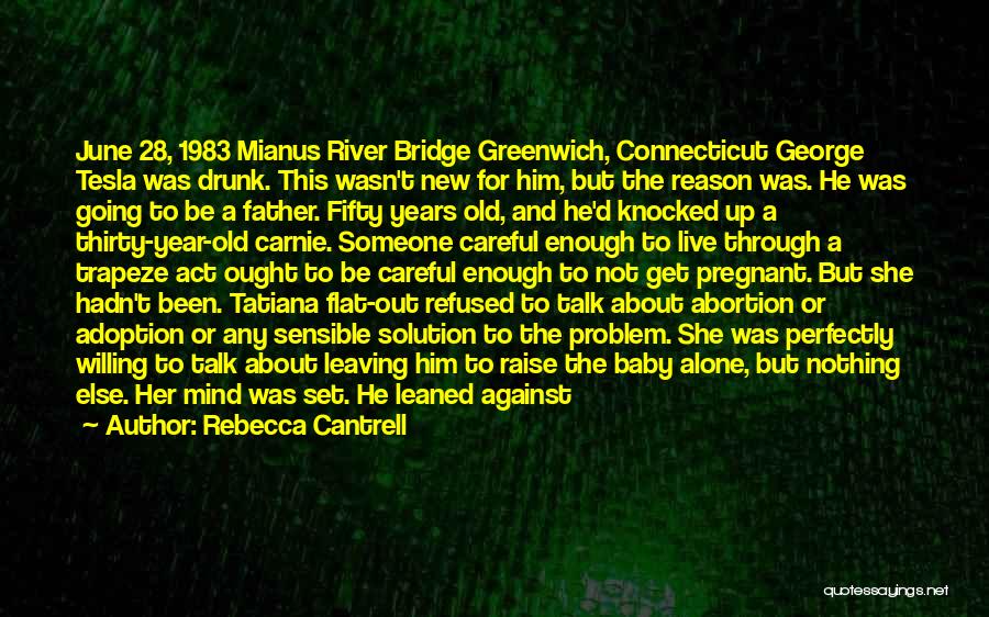 Rebecca Cantrell Quotes: June 28, 1983 Mianus River Bridge Greenwich, Connecticut George Tesla Was Drunk. This Wasn't New For Him, But The Reason