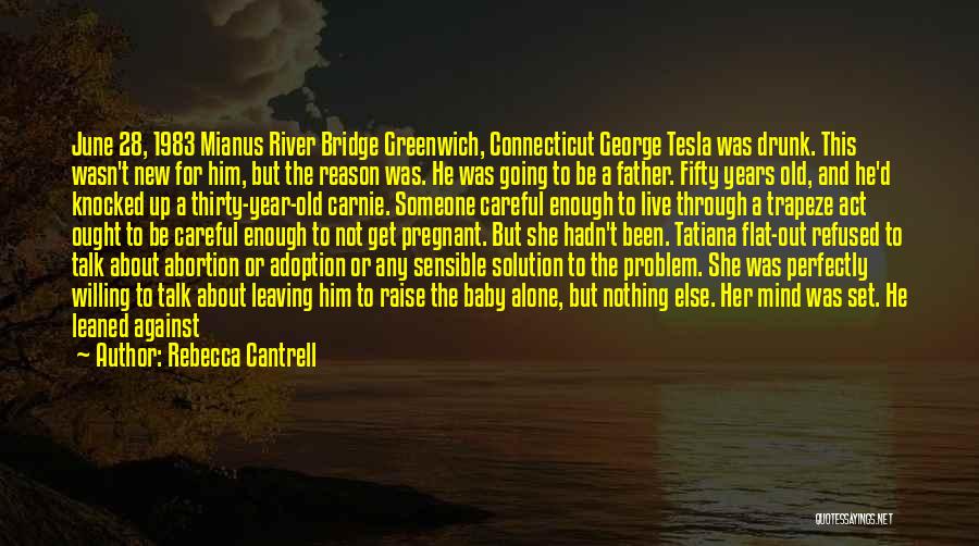 Rebecca Cantrell Quotes: June 28, 1983 Mianus River Bridge Greenwich, Connecticut George Tesla Was Drunk. This Wasn't New For Him, But The Reason