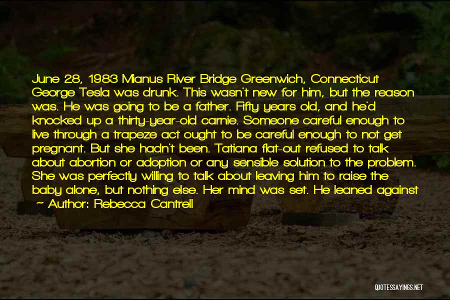 Rebecca Cantrell Quotes: June 28, 1983 Mianus River Bridge Greenwich, Connecticut George Tesla Was Drunk. This Wasn't New For Him, But The Reason