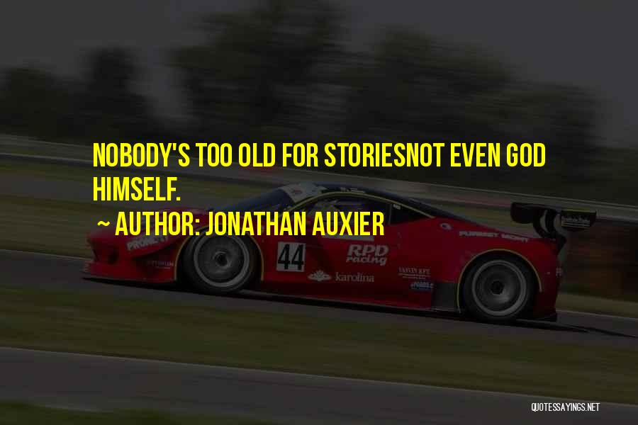 Jonathan Auxier Quotes: Nobody's Too Old For Storiesnot Even God Himself.