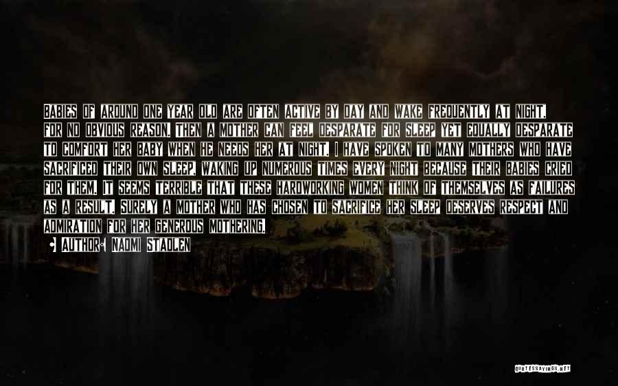 Naomi Stadlen Quotes: Babies Of Around One Year Old Are Often Active By Day And Wake Frequently At Night, For No Obvious Reason.