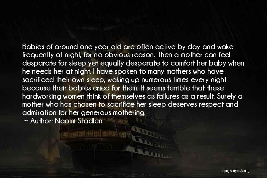 Naomi Stadlen Quotes: Babies Of Around One Year Old Are Often Active By Day And Wake Frequently At Night, For No Obvious Reason.