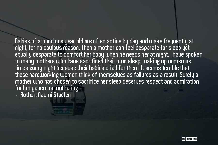 Naomi Stadlen Quotes: Babies Of Around One Year Old Are Often Active By Day And Wake Frequently At Night, For No Obvious Reason.