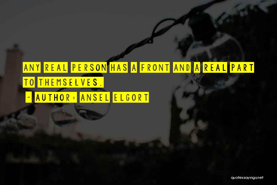 Ansel Elgort Quotes: Any Real Person Has A Front And A Real Part To Themselves.