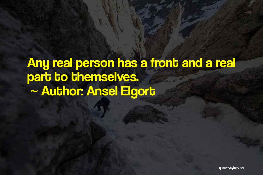 Ansel Elgort Quotes: Any Real Person Has A Front And A Real Part To Themselves.