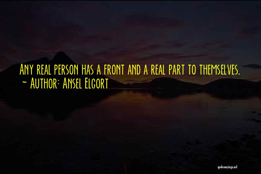 Ansel Elgort Quotes: Any Real Person Has A Front And A Real Part To Themselves.