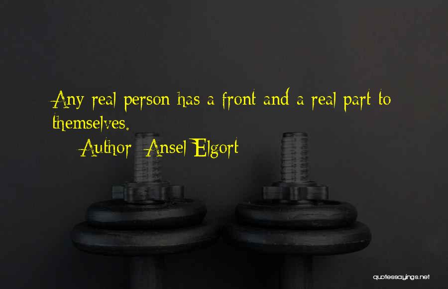 Ansel Elgort Quotes: Any Real Person Has A Front And A Real Part To Themselves.