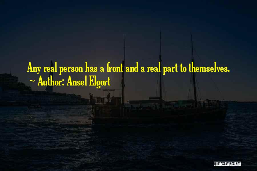 Ansel Elgort Quotes: Any Real Person Has A Front And A Real Part To Themselves.