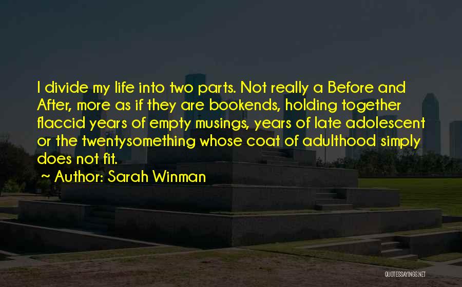 Sarah Winman Quotes: I Divide My Life Into Two Parts. Not Really A Before And After, More As If They Are Bookends, Holding