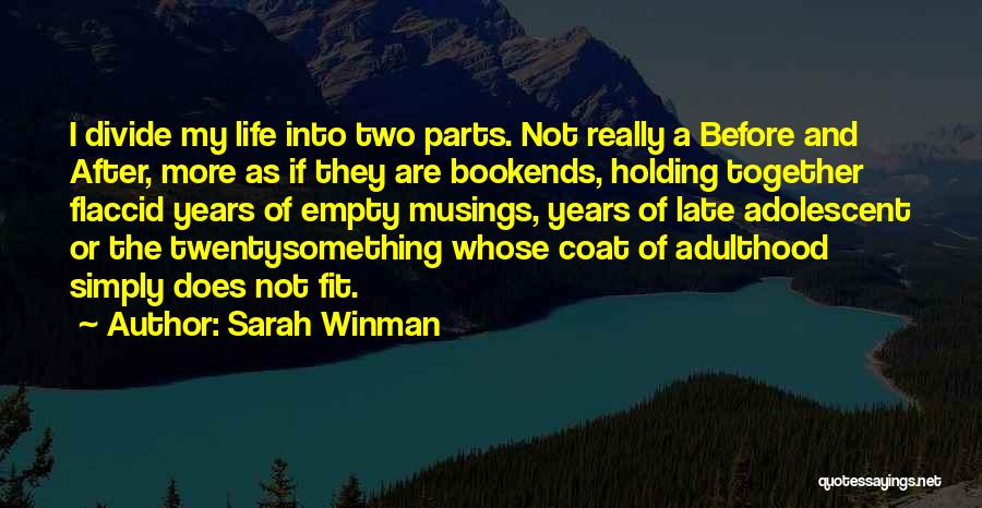 Sarah Winman Quotes: I Divide My Life Into Two Parts. Not Really A Before And After, More As If They Are Bookends, Holding