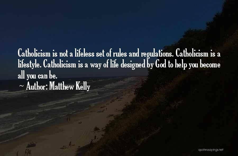 Matthew Kelly Quotes: Catholicism Is Not A Lifeless Set Of Rules And Regulations. Catholicism Is A Lifestyle. Catholicism Is A Way Of Life