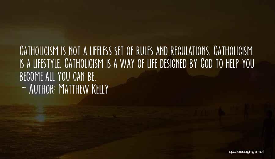 Matthew Kelly Quotes: Catholicism Is Not A Lifeless Set Of Rules And Regulations. Catholicism Is A Lifestyle. Catholicism Is A Way Of Life