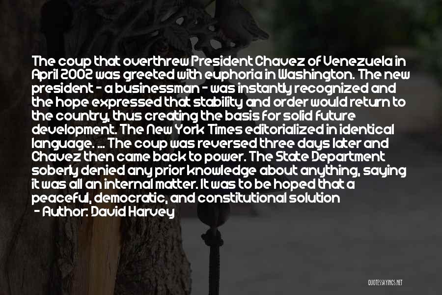 David Harvey Quotes: The Coup That Overthrew President Chavez Of Venezuela In April 2002 Was Greeted With Euphoria In Washington. The New President