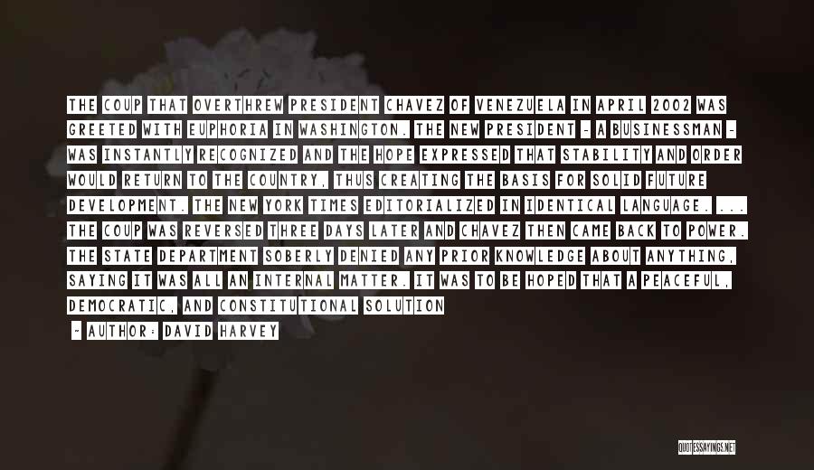 David Harvey Quotes: The Coup That Overthrew President Chavez Of Venezuela In April 2002 Was Greeted With Euphoria In Washington. The New President