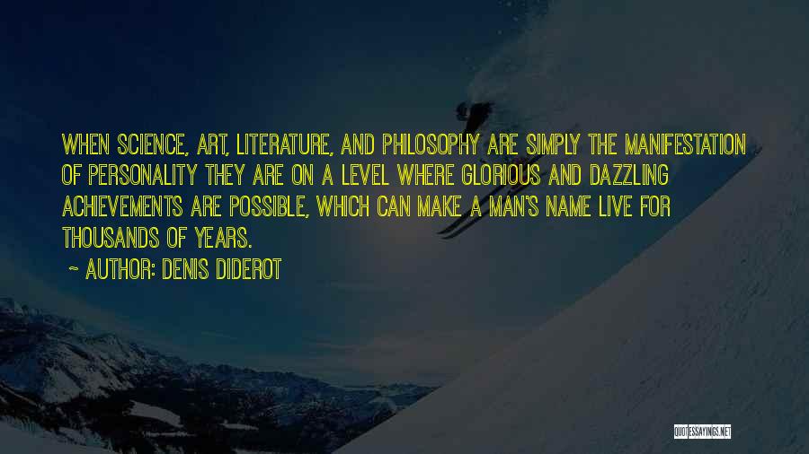 Denis Diderot Quotes: When Science, Art, Literature, And Philosophy Are Simply The Manifestation Of Personality They Are On A Level Where Glorious And