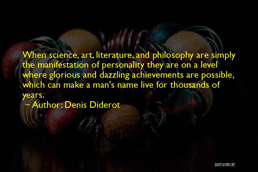 Denis Diderot Quotes: When Science, Art, Literature, And Philosophy Are Simply The Manifestation Of Personality They Are On A Level Where Glorious And