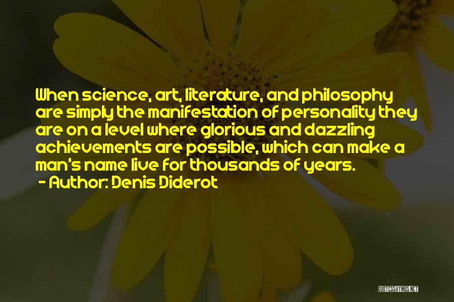 Denis Diderot Quotes: When Science, Art, Literature, And Philosophy Are Simply The Manifestation Of Personality They Are On A Level Where Glorious And