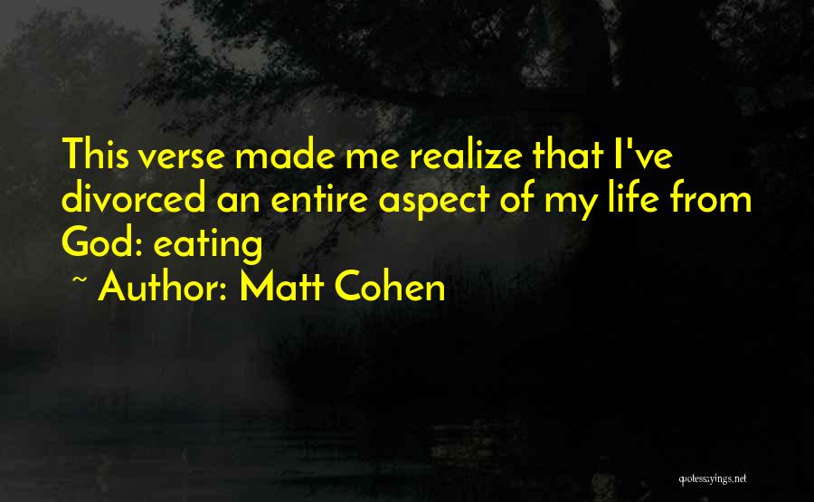 Matt Cohen Quotes: This Verse Made Me Realize That I've Divorced An Entire Aspect Of My Life From God: Eating