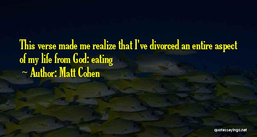 Matt Cohen Quotes: This Verse Made Me Realize That I've Divorced An Entire Aspect Of My Life From God: Eating