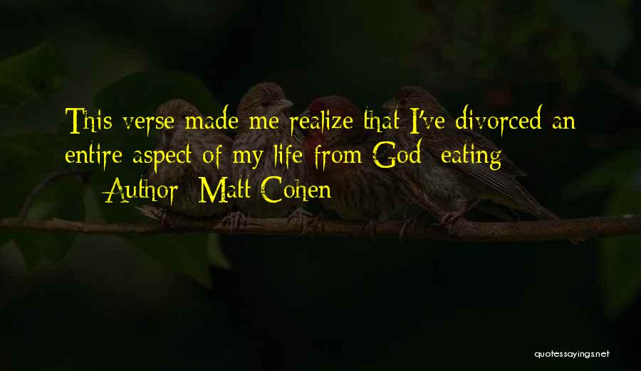 Matt Cohen Quotes: This Verse Made Me Realize That I've Divorced An Entire Aspect Of My Life From God: Eating