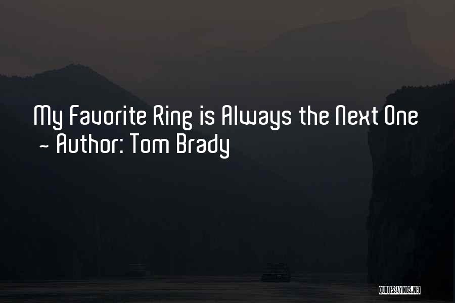 Tom Brady Quotes: My Favorite Ring Is Always The Next One