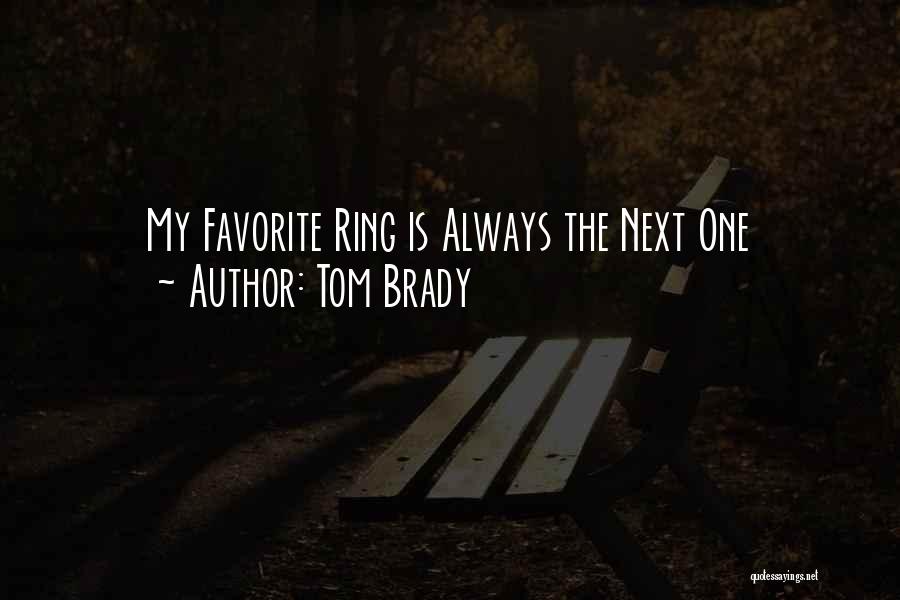 Tom Brady Quotes: My Favorite Ring Is Always The Next One