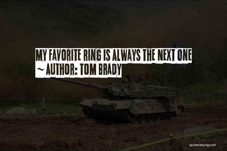 Tom Brady Quotes: My Favorite Ring Is Always The Next One