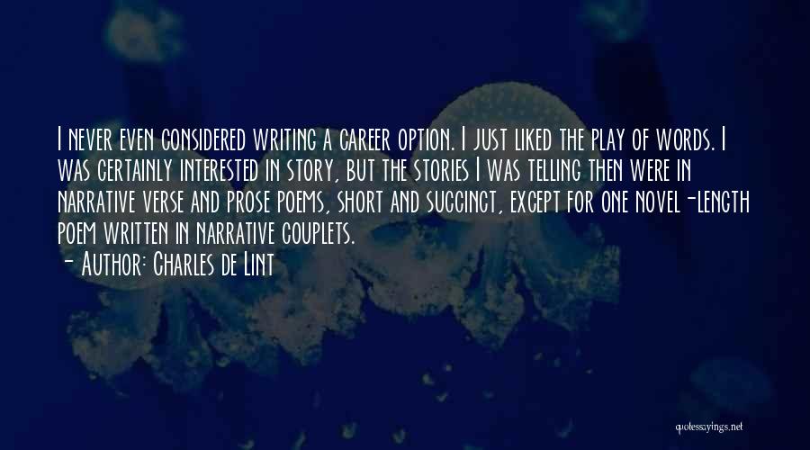 Charles De Lint Quotes: I Never Even Considered Writing A Career Option. I Just Liked The Play Of Words. I Was Certainly Interested In