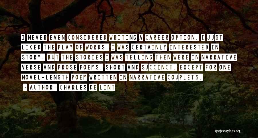 Charles De Lint Quotes: I Never Even Considered Writing A Career Option. I Just Liked The Play Of Words. I Was Certainly Interested In
