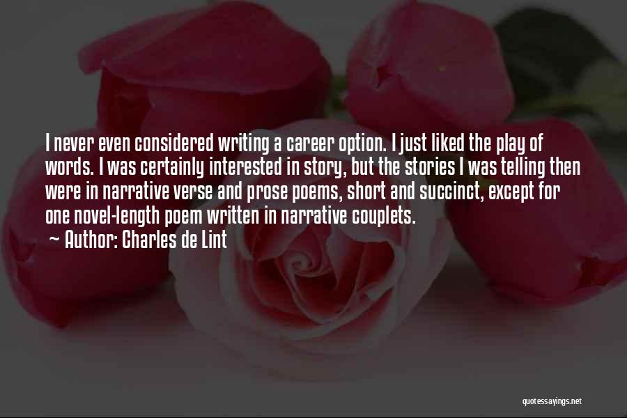 Charles De Lint Quotes: I Never Even Considered Writing A Career Option. I Just Liked The Play Of Words. I Was Certainly Interested In