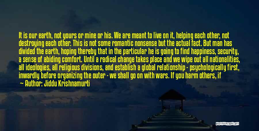 Jiddu Krishnamurti Quotes: It Is Our Earth, Not Yours Or Mine Or His. We Are Meant To Live On It, Helping Each Other,