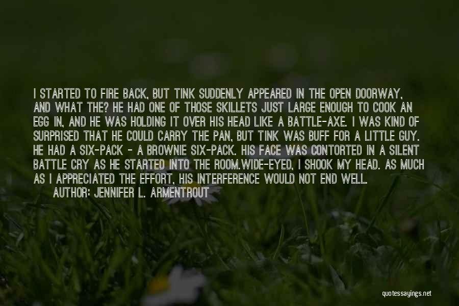 Jennifer L. Armentrout Quotes: I Started To Fire Back, But Tink Suddenly Appeared In The Open Doorway, And What The? He Had One Of