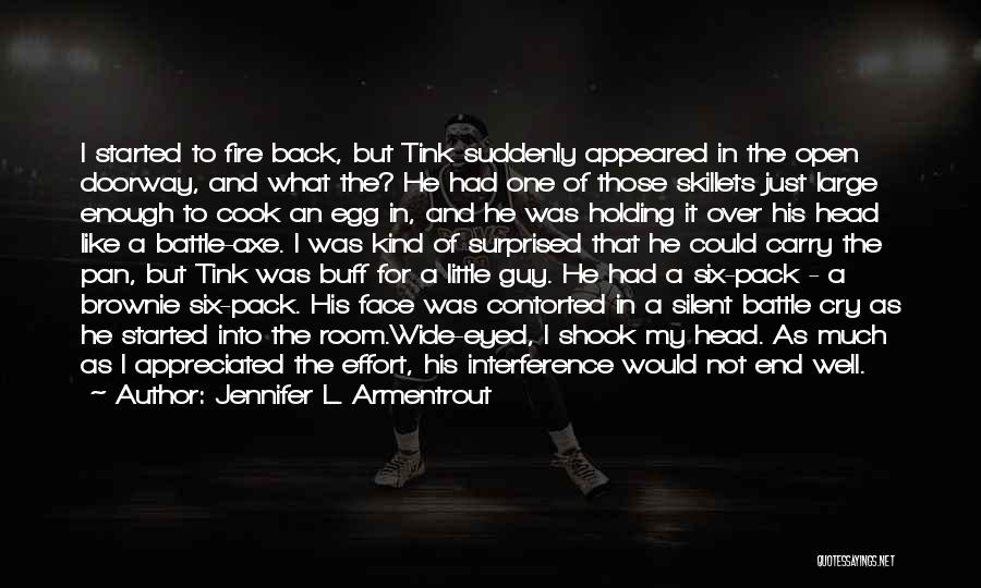 Jennifer L. Armentrout Quotes: I Started To Fire Back, But Tink Suddenly Appeared In The Open Doorway, And What The? He Had One Of