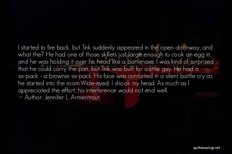 Jennifer L. Armentrout Quotes: I Started To Fire Back, But Tink Suddenly Appeared In The Open Doorway, And What The? He Had One Of