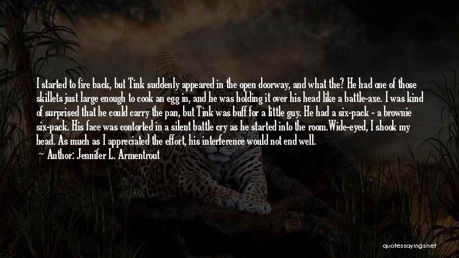 Jennifer L. Armentrout Quotes: I Started To Fire Back, But Tink Suddenly Appeared In The Open Doorway, And What The? He Had One Of