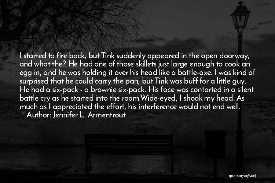 Jennifer L. Armentrout Quotes: I Started To Fire Back, But Tink Suddenly Appeared In The Open Doorway, And What The? He Had One Of